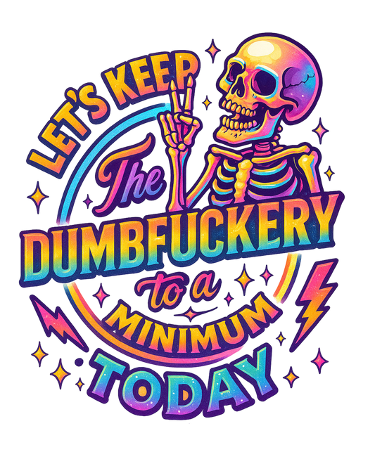KEEP THE DUMBFUCKERY