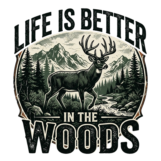 LIFE IS BETTER IN THE WOODS