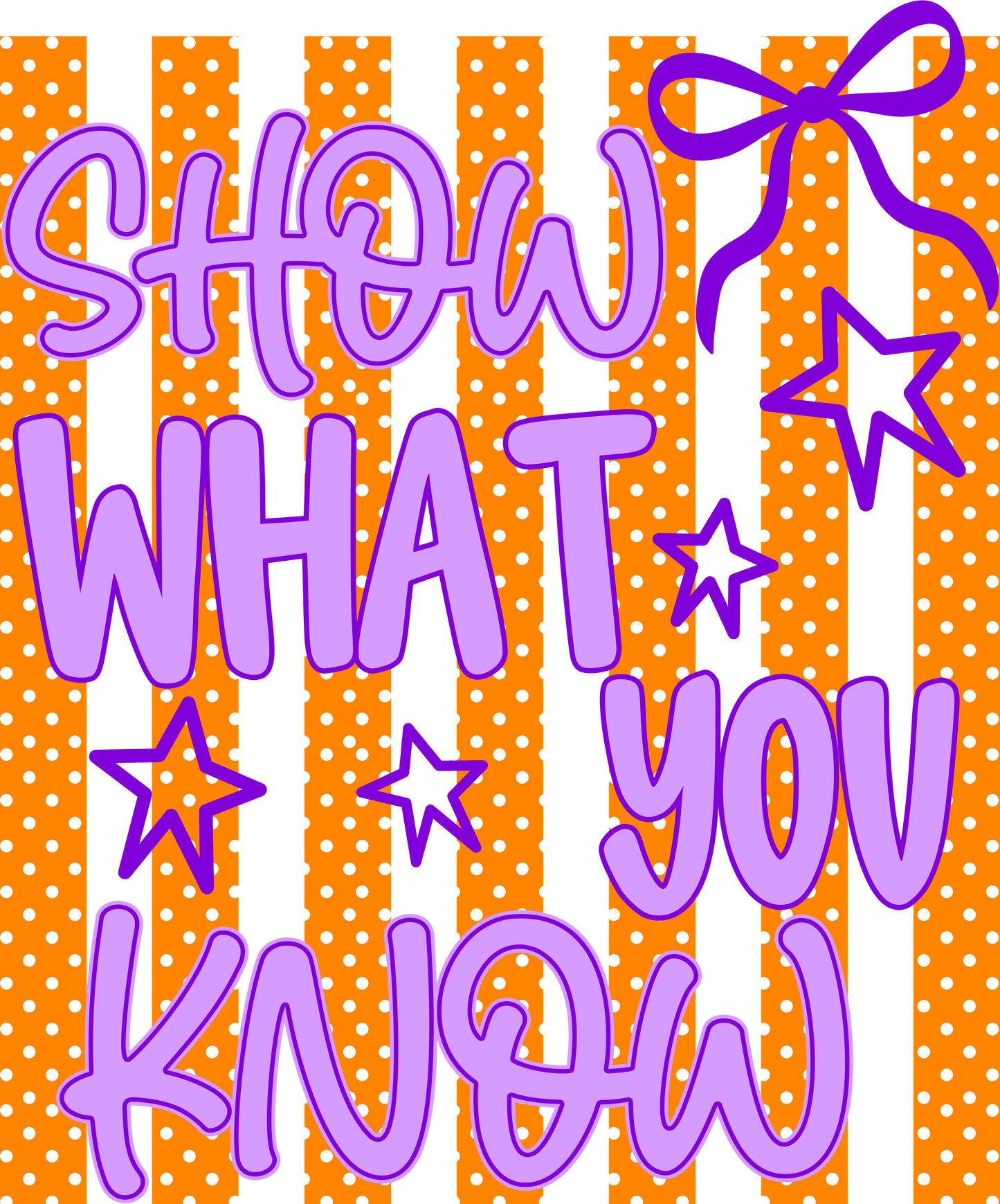 SHOW WHAT YOU KNOW