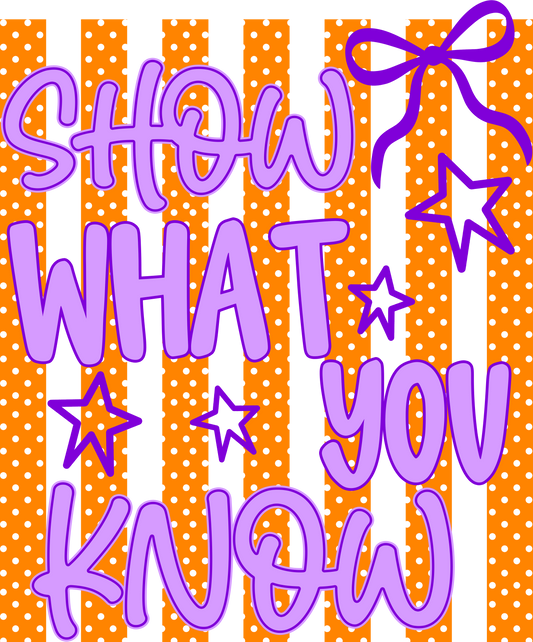 SHOW WHAT YOU KNOW