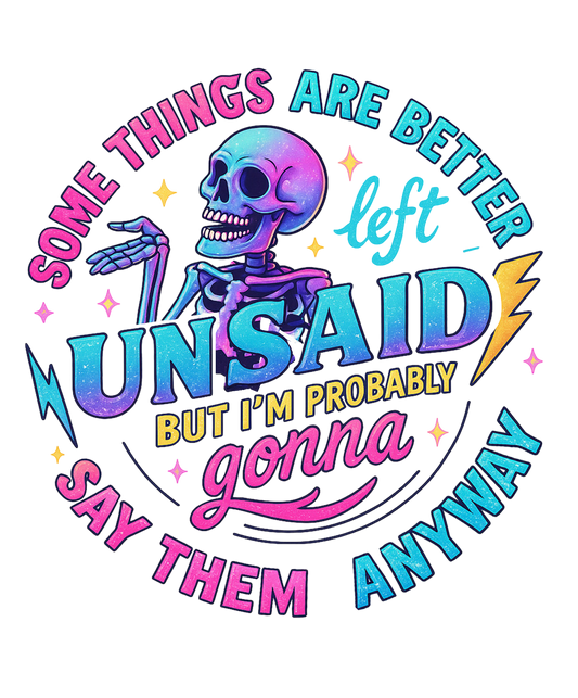 SOME THINGS ARE BETTER OFF UNSAID