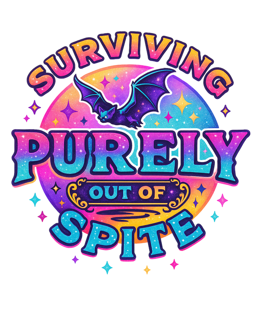 SURVIVING PURELY OUT OF SPITE