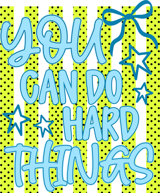 YOU CAN DO HARD THINGS